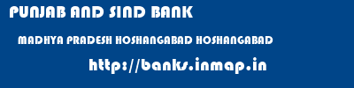 PUNJAB AND SIND BANK  MADHYA PRADESH HOSHANGABAD HOSHANGABAD   banks information 